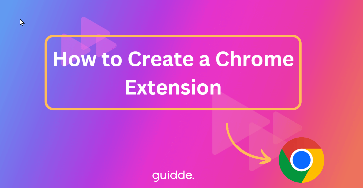 How to Create a Chrome Extension Guidde